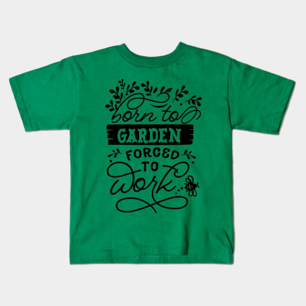 Born to garden forced to work Kids T-Shirt by trendybestgift